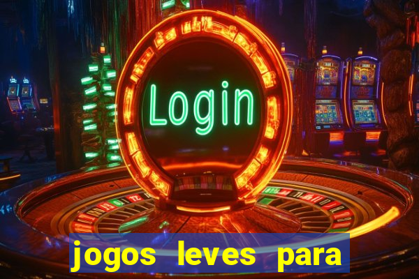 jogos leves para pc fraco blog